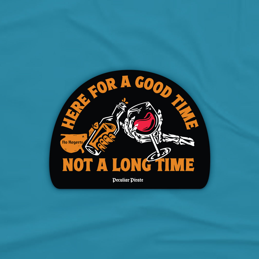 Here For a Good Time Sticker